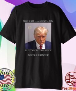 Donald Trump Mug Shot August 24 2024 Election Interference T-Shirt