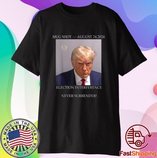 Donald Trump Mug Shot August 24 2024 Election Interference T-Shirt