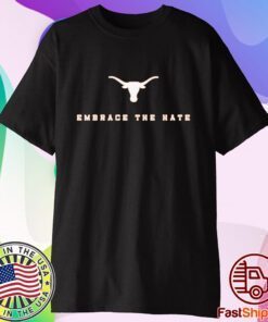 Embrace The Hate Texas Longhorns T-Shirt