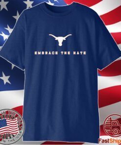 Embrace The Hate Texas Longhorns T-Shirt
