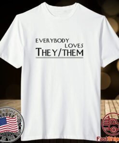 Everybody Loves They Them Tee Shirt