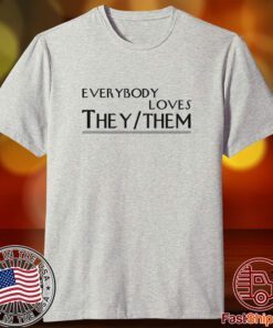 Everybody Loves They Them Shirt