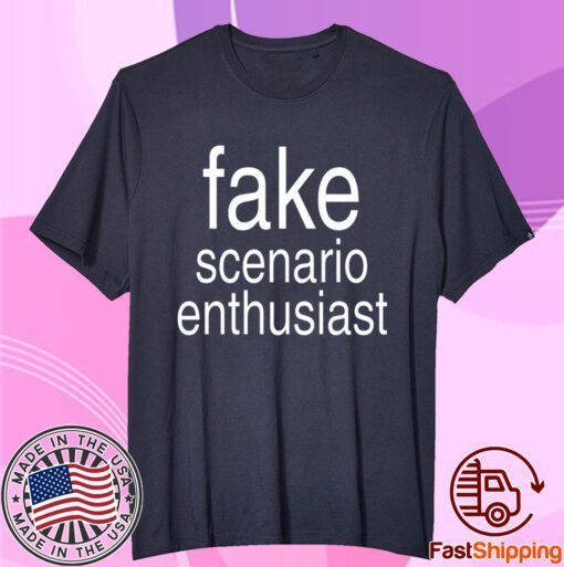 Fake Scenario Enthusiast Tee Shirt