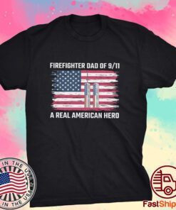 Firefighter dad of 9 11 A real American hero Tee Shirt