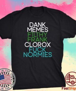 Fractalcounty Dank Memes Filthy Frank Clorox Fuck Normies Tee Shirt