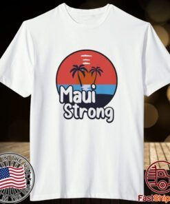 Fundraiser Support For Hawaii Fire Victims Maui Wildfire Relief Support Maui Lahaina Maui Strong Shirt