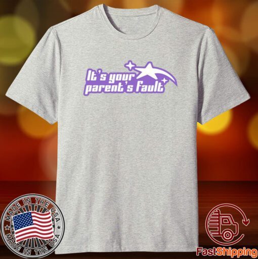 Gotfunny It's Your Parent's Fault Tee Shirt