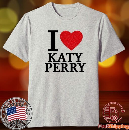 I Love Katy Perry Tee Shirt