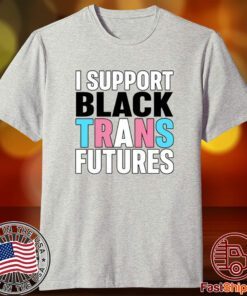 I Support Black Trans Futures Tee Shirt