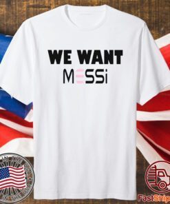 Inter Miami Fan We Want Messi Shirt