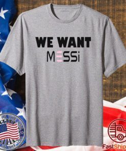 Inter Miami Fan We Want Messi Shirt