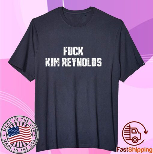 Iowa Fuck Kim Reynolds Tee Shirt