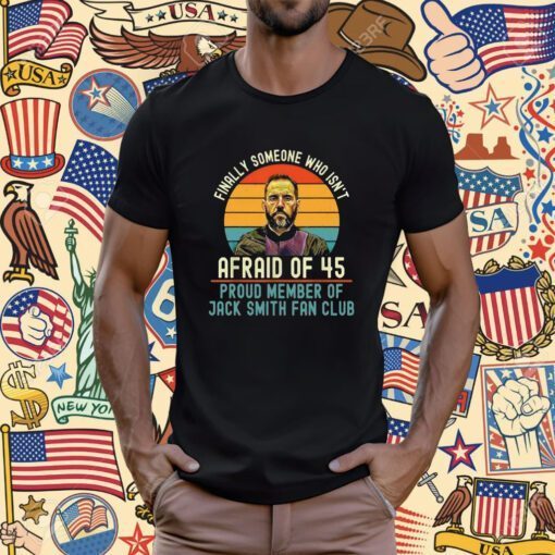 Jack Smith Finally Someone Who Isn’t Afraid of 45 Retro T-Shirt