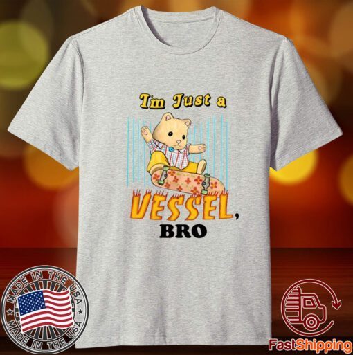 Jmcgg I'm Just A Vessel Bro Tee Shirt