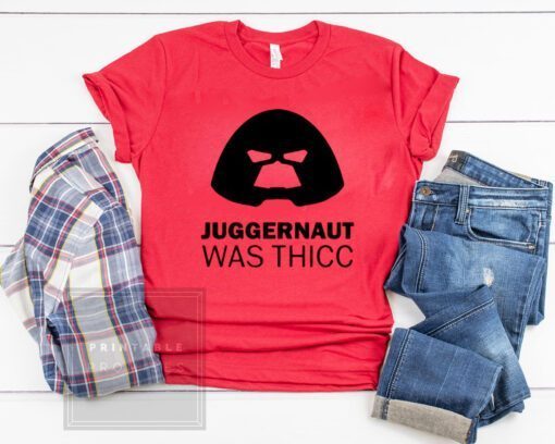 Juggernaut Was Thicc Tee Shirt