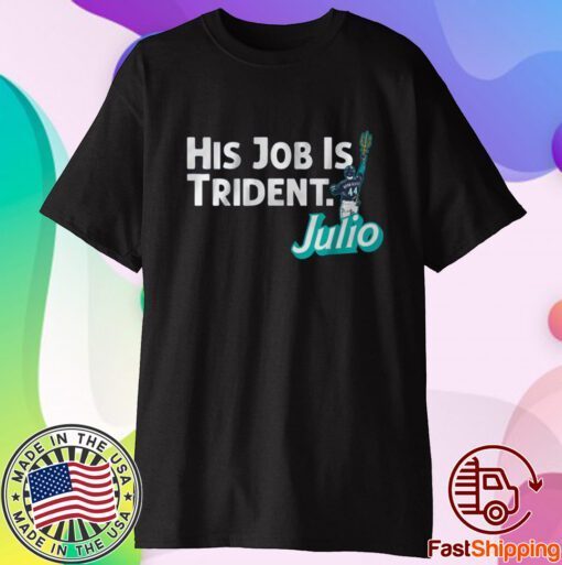 Julio Rodriguez: His Job is Trident T-Shirt