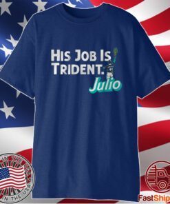 Julio Rodriguez: His Job is Trident T-Shirt