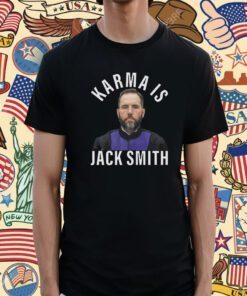 Karma Is Jack Smith 2024 TShirt
