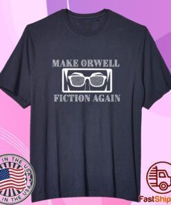 Make Orwell Fiction Again Tee Shirt