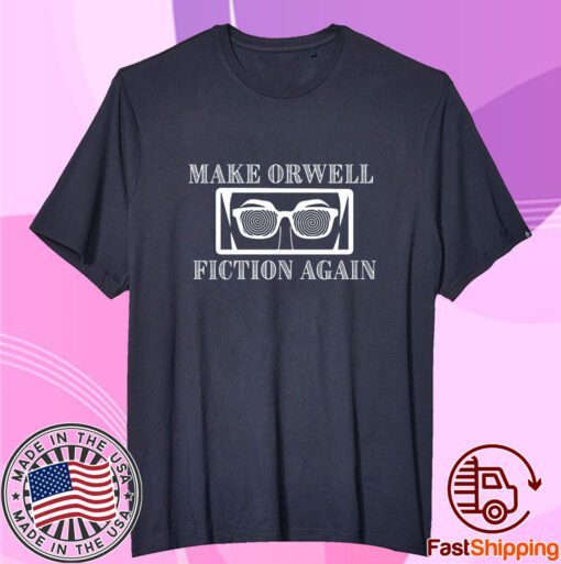 Make Orwell Fiction Again Tee Shirt