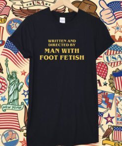 Man With A Foot Fetish Tee Shirt