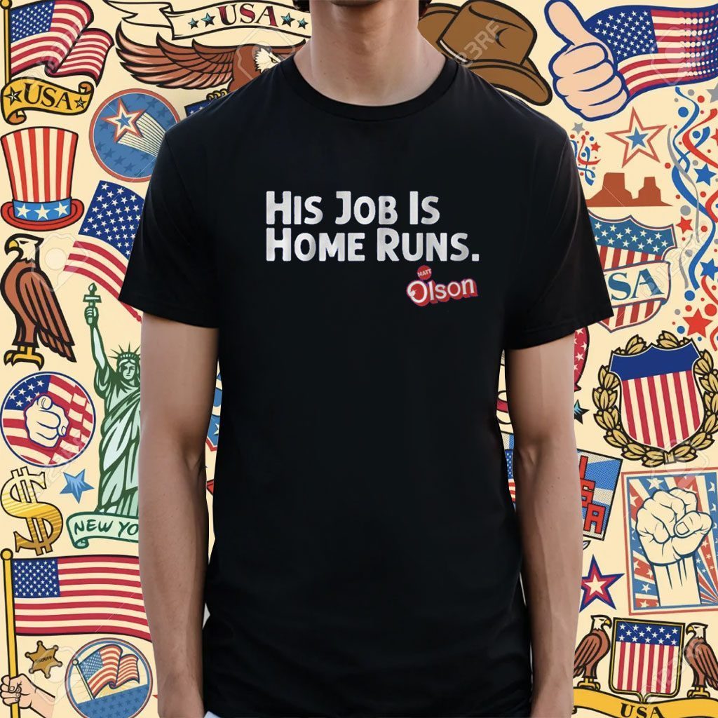 Matt Olson His Job is Home Runs T-Shirt Hoodie Tank-Top Quotes