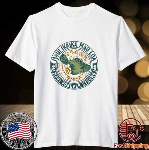 Maui Forever Strong Tee Shirt