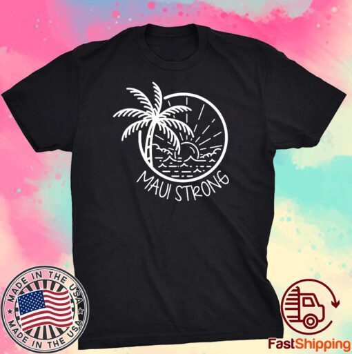 Maui Strong Hawaii Strong Tee Shirt