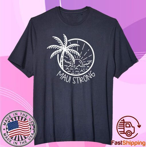 Maui Strong Hawaii Strong Tee Shirt