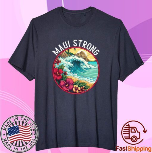 Maui Strong Support for Hawaii Fire Victims Tee Shirt