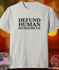 Middleclassfancy Defund Human Resources Tee Shirt