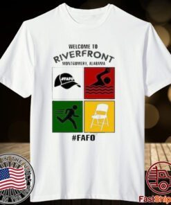 Montgomery Alabama Welcome To Riverfront Fafo 2023 Tee Shirt