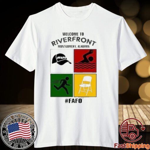 Montgomery Alabama Welcome To Riverfront Fafo 2023 Tee Shirt