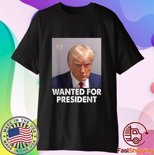 Mug Shot Trump, Wanted For President T-Shirt