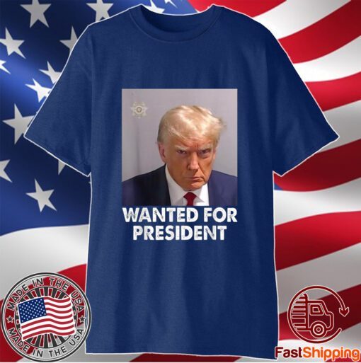 Mug Shot Trump, Wanted For President T-Shirt