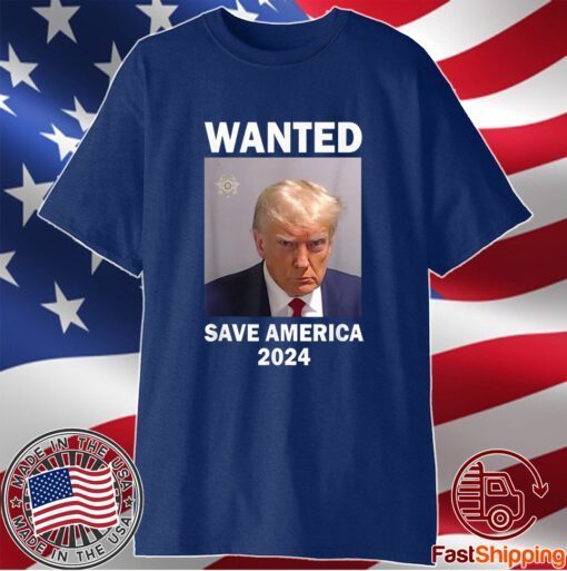 Mug Shot Trump, Wanted Save America 2024 T-Shirt