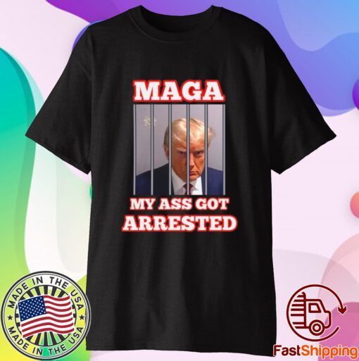 My Ass Got Arrested Shirt Maga My Ass Got Arrested Meme Trump Mug Shot Tshirt