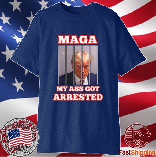 My Ass Got Arrested Shirt Maga My Ass Got Arrested Meme Trump Mug Shot Tshirt