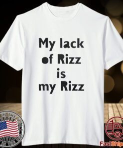 My Lack Of Rizz Is My Rizz 2023 Shirt