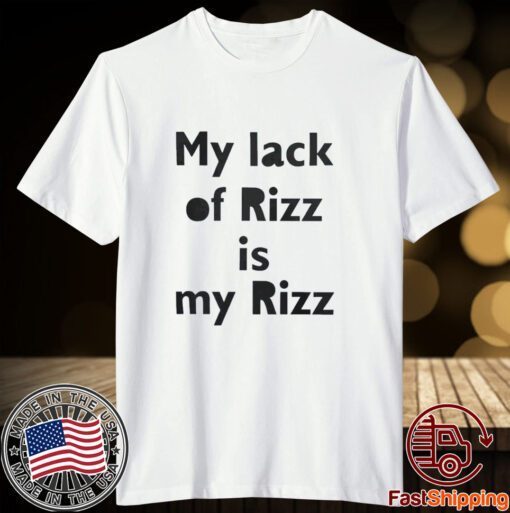 My Lack Of Rizz Is My Rizz 2023 Shirt