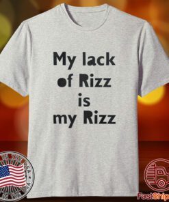 My Lack Of Rizz Is My Rizz 2023 Shirt