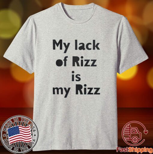 My Lack Of Rizz Is My Rizz 2023 Shirt