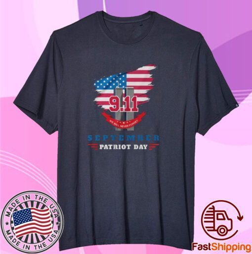 Never Forget September 11 Patriot Day Tee Shirt