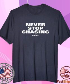 Never Stop Chasing Nsc Tee Shirt