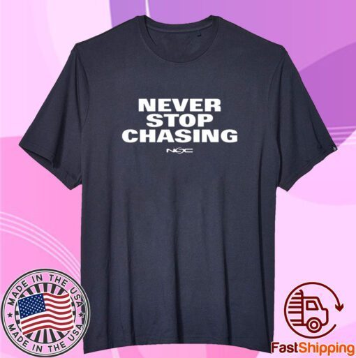 Never Stop Chasing Nsc Tee Shirt