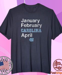 North Carolina Basketball: January February Carolina April Tee Shirt