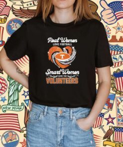 Original Real Women Love Football Smart Women Love The Volunteers Tee Shirt