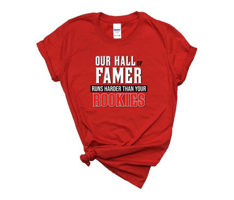 Our Hall Of Famer Runs Harder Than Your Rookies Limited Shirt