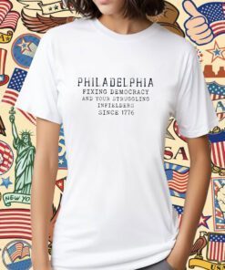 Philadelphia Fixing Democracy And Your Struggling Infielders Since 1776 Tee Shirt