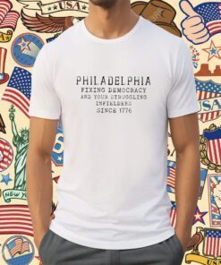 Philadelphia Fixing Democracy And Your Struggling Infielders Since 1776 Tee Shirt